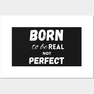 Born to be real not perfect Posters and Art